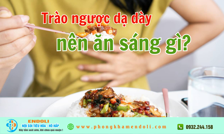 Trào ngược dạ dày nên ăn sáng gì?